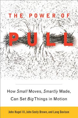 9780465028764 The Power of Pull How Small Moves Smartly Made Can Set Big Things in Motion
