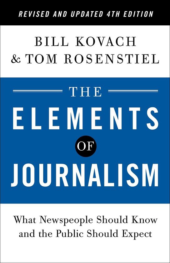 The Elements of Journalism, Revised and Updated 4th Edition: What Newspeople Should Know and the Public Should Expect