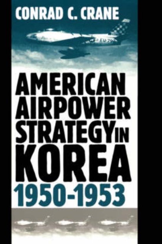 9780700609918-American-Airpower-Strategy-in-Korea-1950-53
