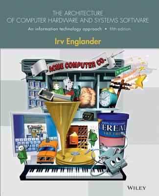 9781118322635 The Architecture of Computer Hardware and System Software An Information Technology Approach