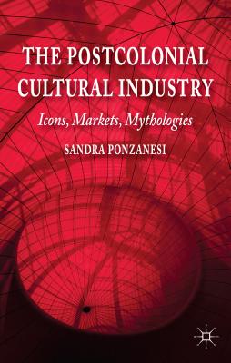 9781137272584 The Postcolonial Cultural Industry