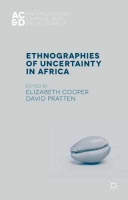 9781137350824 Ethnographies of Uncertainty in Africa