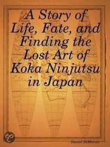 9781435712089 A Story of Life Fate and Finding the Lost Art of Koka Ninjutsu in Japan