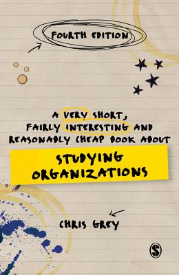 9781473953468 A Very Short Fairly Interesting and Reasonably Cheap Book About Studying Organizations