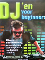 9789039628225 djen voor beginners  mixenbeatmatchingen scratchen met vinylcds en digitale tracks  Matt Anniss