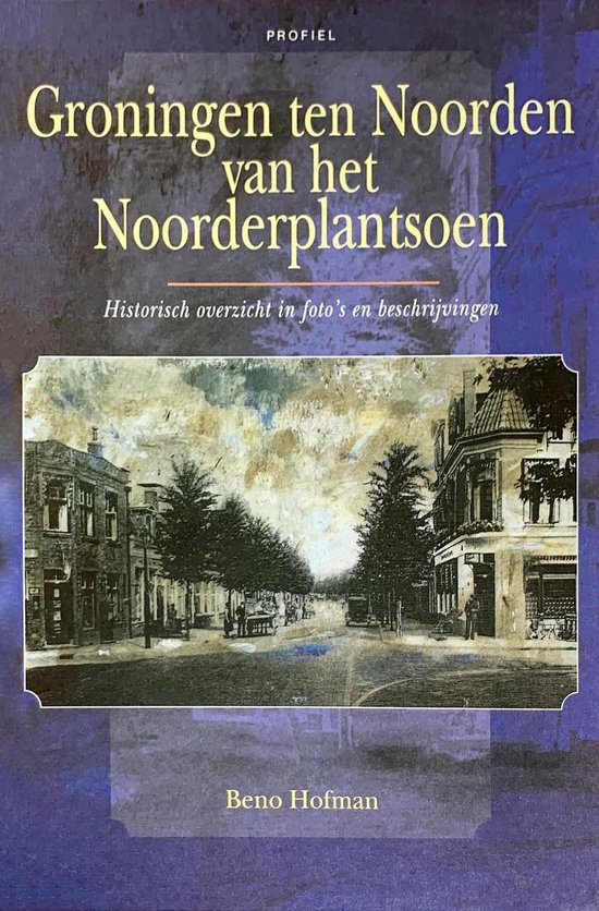 9789052941547 Groningen ten noorden van het Noorderplantsoen  historisch overzicht in fotos en beschrijvingen