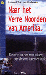 9789076462011 Naar het verre Noorden van Amerika  de reis van een man alleen zijn droom leven en liefde