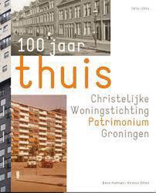 9789077548998 100 jaar thuis Christelijke Woningstichting Patrimonium Groning
