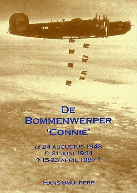 9789080767010 De bommenwerper Connie 24 augustus 1943 21 juni 1944 1523 april 1997
