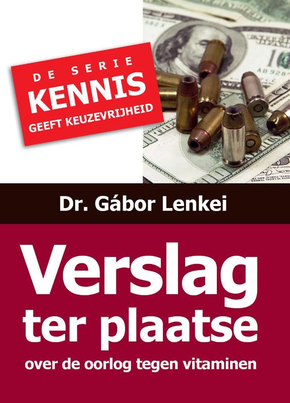 9789082165739 Kennis geeft keuzevrijheid  Verslag ter plaatse over de oorlog tegen vitaminen