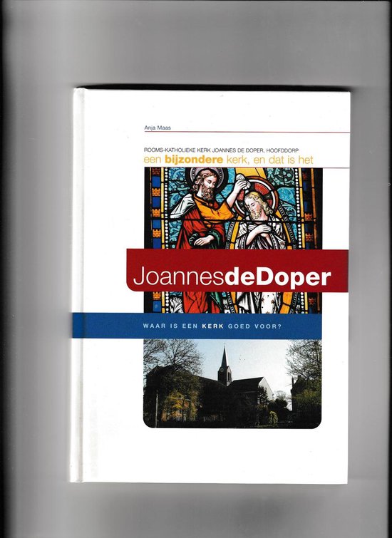 9789090158099-JoannesdeDoper--rooms-katholieke-kerk-Joannes-de-Doper-Hoofddorp--een-bijzondere-kerk-en-dat-is-het