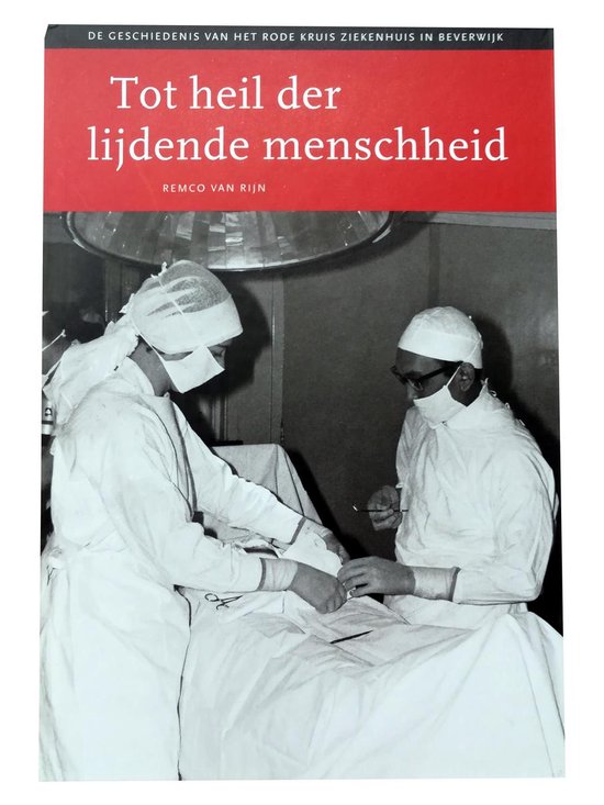 9789090161914-Tot-heil-der-lijdende-menschheid--de-geschiedenis-van-het-Rode-Kruis-Ziekenhuis-in-Beverwijk